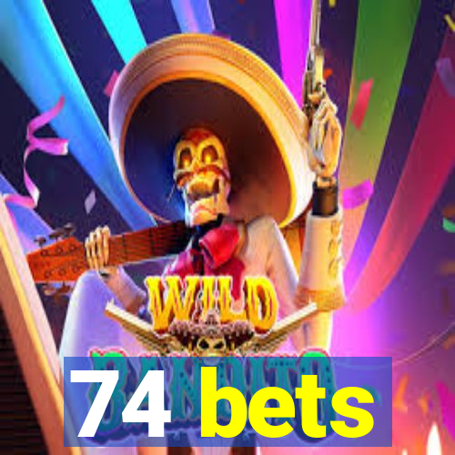 74 bets